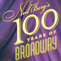 Neil Berg’s 100 Years of Broadway